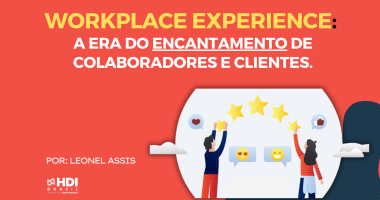 Workplace Experience: a era do encantamento de colaboradores e clientes